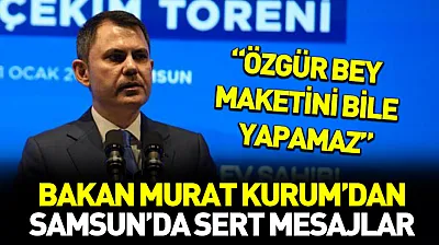 Bakan Murat Kurum'dan Samsun'da sert mesajlar: 'Özgür bey maketini bile yapamaz'