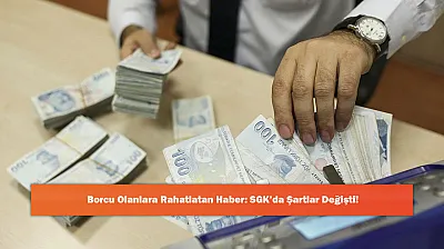 Borcu Olanlara Rahatlatan Haber: SGK'da Şartlar Değişti!