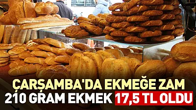 Çarşamba'da ekmeğe zam:210 gram ekmek 17.5 TL oldu