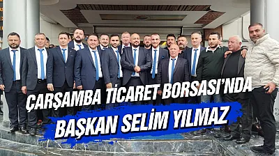 Çarşamba Ticaret Borsası'nda Selim Yılmaz dönemi