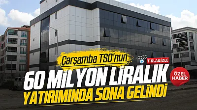 Çarşamba Ticaret Odası ve Sanayi Odası yeni hizmet binası yüzde 90 tamamlandı
