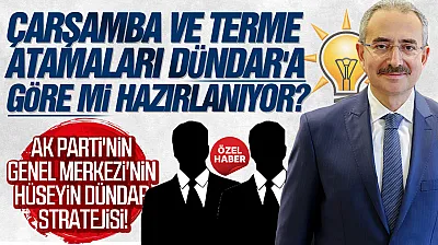 Çarşamba ve Terme'de Atama Krizinin Arkasındaki 'Dündar' Stratejisi!
