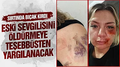 Cezaevinden izinli çıkıp eski kız arkadaşını bıçaklayan saldırgana ağır ceza davası