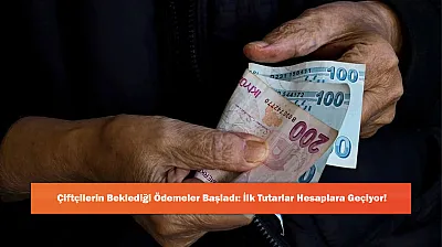 Çiftçilerin Beklediği Ödemeler Başladı: İlk Tutarlar Hesaplara Geçiyor!