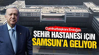 Cumhurbaşkanı Recep Tayyip Erdoğan 13 Eylül'de Samsun'a geliyor