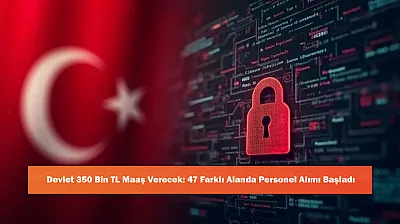 Devlet 350 Bin TL Maaş Verecek: 47 Farklı Alanda Personel Alımı Başladı