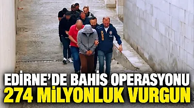 Edirne merkezli yasa dışı bahis operasyonunda 13 tutuklama