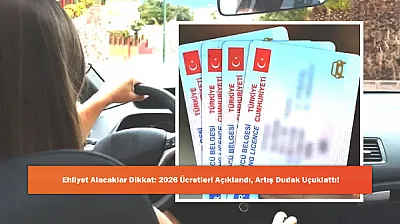 Ehliyet Alacaklar Dikkat: 2026 Ücretleri Açıklandı, Artış Dudak Uçuklattı!