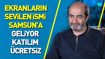 Ekranların sevilen ismi Samsun'a geliyor : katılım ücretsiz