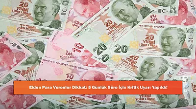 Elden Para Verenler Dikkat: 5 Günlük Süre İçin Kritik Uyarı Yapıldı!