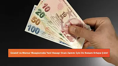Emekli ve Memur Maaşlarında Yeni Hesap: Ocak Zammı İçin İlk Rakam Ortaya Çıktı!