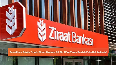 Emeklilere Büyük Fırsat: Ziraat Bankası 90 Bin TL'ye Varan Destek Paketini Açıkladı!