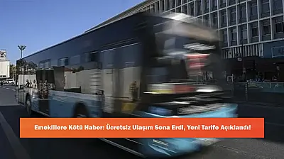 Emeklilere Kötü Haber: Ücretsiz Ulaşım Sona Erdi, Yeni Tarife Açıklandı!