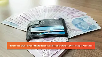 Emeklilere Müjde Üstüne Müjde: Temmuz'da Hesaplara Yatacak Yeni Maaşlar Açıklandı!