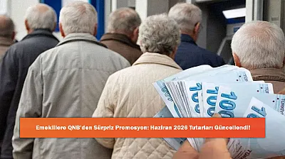 Emeklilere QNB'den Sürpriz Promosyon: Haziran 2026 Tutarları Güncellendi!