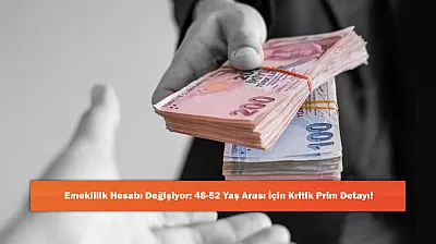 Emeklilik Hesabı Değişiyor: 48-52 Yaş Arası İçin Kritik Prim Detayı!