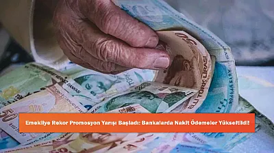Emekliye Rekor Promosyon Yarışı Başladı: Bankalarda Nakit Ödemeler Yükseltildi!