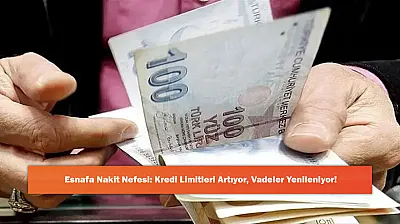 Esnafa Nakit Nefesi: Kredi Limitleri Artıyor, Vadeler Yenileniyor!