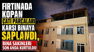 Fırtınada kopan çatı parçaları evlere saplandı: Faciadan son anda dönüldü