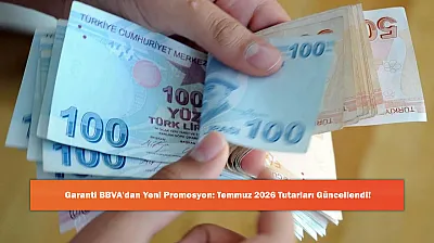 Garanti BBVA'dan Yeni Promosyon: Temmuz 2026 Tutarları Güncellendi!