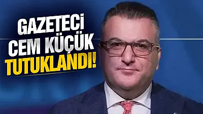 Gazeteci Cem Küçük tutuklandı!