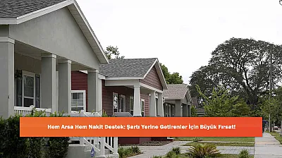 Hem Arsa Hem Nakit Destek: Şartı Yerine Getirenler İçin Büyük Fırsat!