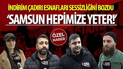 İndirim Çadırı Esnafları Sessizliğini Bozdu : 'Samsun Hepimize Yeter!'