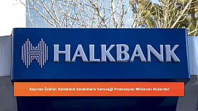 Kaçıran Üzülür: Halkbank Emeklilere Vereceği Promosyon Miktarını Duyurdu!