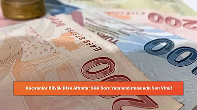 Kaçıranlar Büyük Risk Altında: SGK Borç Yapılandırmasında Son Viraj!