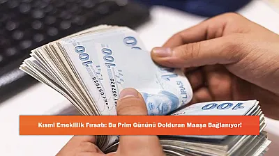 Kısmi Emeklilik Fırsatı: Bu Prim Gününü Dolduran Maaşa Bağlanıyor!