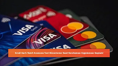 Kredi Kartı Nakit Avansına Yeni Düzenleme: Saat Sınırlaması Uygulaması Başladı!
