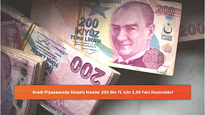 Kredi Piyasasında Sürpriz Hamle: 200 Bin TL İçin 1,99 Faiz Duyuruldu!