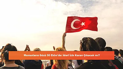 Memurların Gözü 30 Ekim'de: İdari İzin Kararı Çıkacak mı?