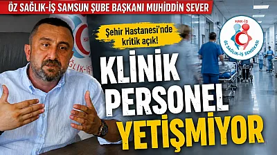 Muhiddin Sever, 'Klinik personelimizde açıklar var'