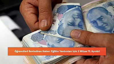 Öğrencileri Sevindiren Haber: Eğitim Yardımları İçin 2 Milyar TL Ayrıldı!