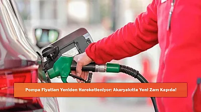 Pompa Fiyatları Yeniden Hareketleniyor: Akaryakıtta Yeni Zam Kapıda!
