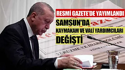 Resmi Gazete ile Samsun'da Kaymakamların yeri değişti