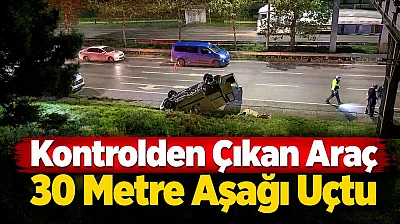Samsun'da korkutan kaza! Hafif ticari araç 30 metre yükseklikten bulvara uçtu