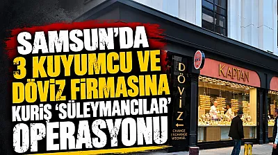 Samsun'da kuyumculara sabah baskını!