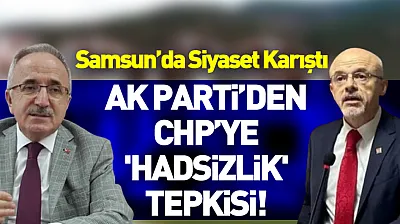Samsun'da Siyaset Karıştı: AK Parti'den CHP'ye 'Hadsizlik' Tepkisi!