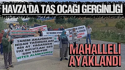 Samsun Havza'da taş ocağı gerginliği: Mahalleli genişletme planına geçit vermedi