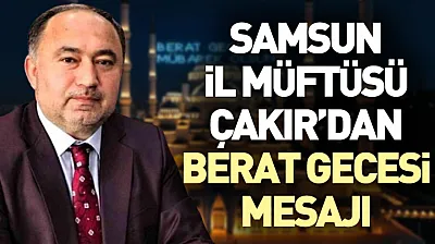 Samsun İl Müftüsü Çakır'dan Berat Gecesi Mesajı