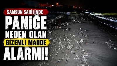 Samsun sahilinde şüpheli madde paniği!