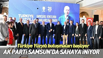Samsun'un 17 ilçesinde 'Türkiye Yüzyılı Buluşmaları' gerçekleştirilecek