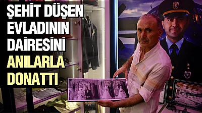 Samsunlu baba Şehit düşen oğlunun dairesini anı evine dönüştürdü