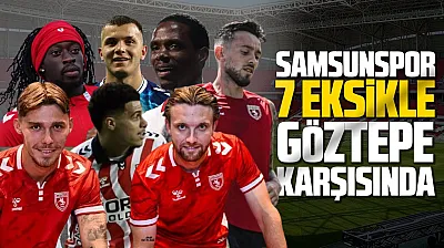 Samsunspor, Göztepe karşısında 7 eksikle sahaya çıkacak