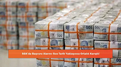 SGK'da Başvuru Alarmı: Son Tarih Yaklaşınca Ortalık Karıştı!