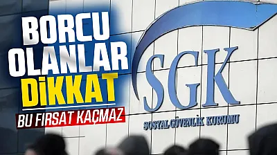 Son gün 31 Ağustos! SGK borcu olanlar bu fırsatı kaçırmasın!