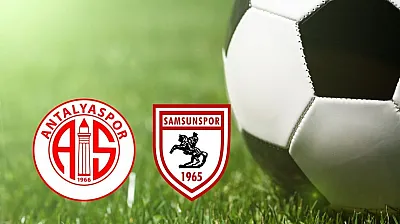Süper Lig'de heyecan dorukta : Samsunspor, Antalya deplasmanında galibiyet peşinde