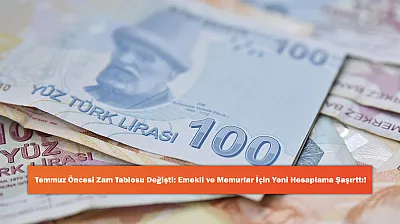 Temmuz Öncesi Zam Tablosu Değişti: Emekli ve Memurlar İçin Yeni Hesaplama Şaşırttı!